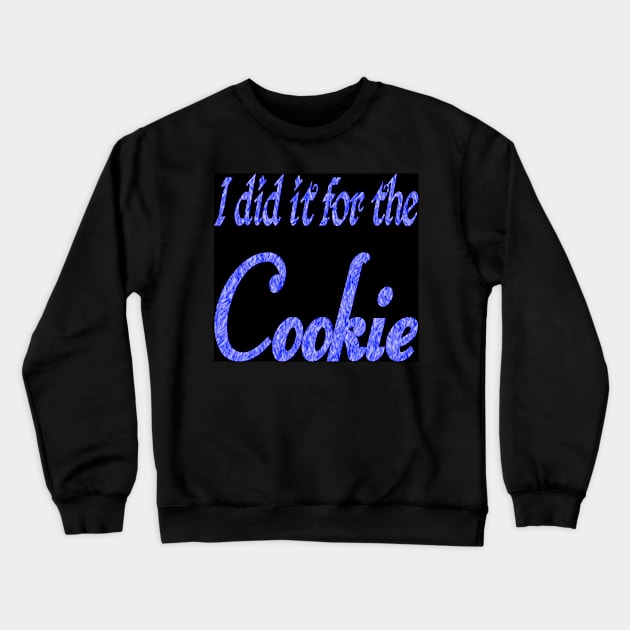 I did it for the cookie Crewneck Sweatshirt by Wakingdream